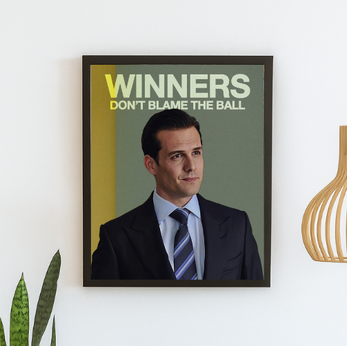 Winners don´t blame the ball - Harvey Specter